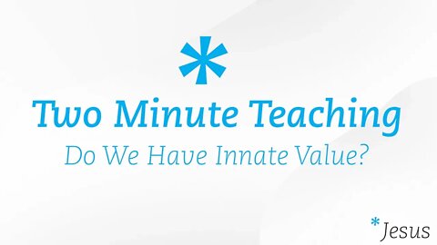 TMT31 | Do We Have Innate Value? | Two Minute Teaching | Reasons for Hope