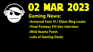 Gaming News | Armored Core VI & Elden Ring DLC | FF XVI | Wild Hearts | Gaming Deals | 02 MAR 2023