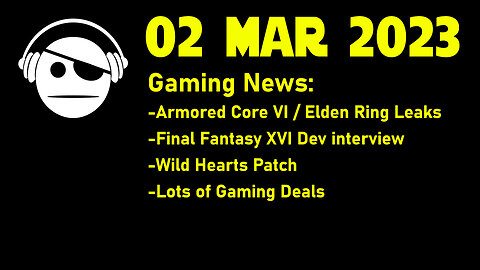 Gaming News | Armored Core VI & Elden Ring DLC | FF XVI | Wild Hearts | Gaming Deals | 02 MAR 2023