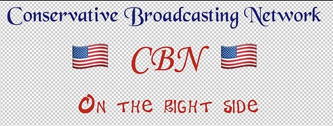 Welcome to, “Conservative Broadcasting Network,”
