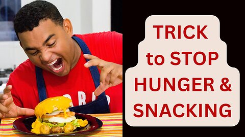 Trick To Stop Hunger & Snacking