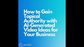 How to Gain Topical Authority with AI Generated Video Ideas for Your Business