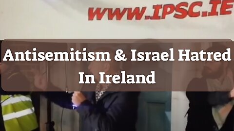 Antisemitism And Israel Hatred In Ireland