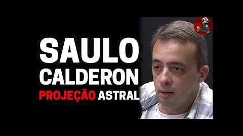 SAULO CALDERON (EXPERIÊNCIA FORA DO CORPO) | Planeta Podcast (Sobrenatural) Ep.257