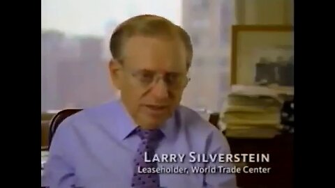 Larry Silverstein, PBS interview Sept 2002, admits collapse of WTC Building 7 on 9/11 was Demolition