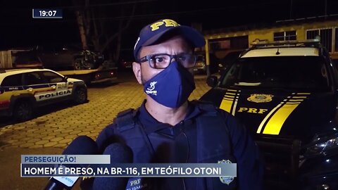 Perseguição! Homem é preso, na BR-116, em Teófilo Otoni