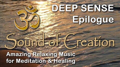 🎧 Sound Of Creation • Deep Sense • Epilogue • Soothing Relaxing Music for Meditation and Healing