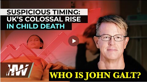 DEL BIGTREE W/ ED DOWD W/ SUSPICIOUS TIMING: UK’S COLOSSAL RISE IN CHILD DEATH. THX JOHN GALT