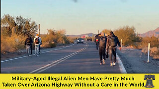 Military-Aged Illegal Alien Men Have Pretty Much Taken Over a AZ Highway Without a Care in the World