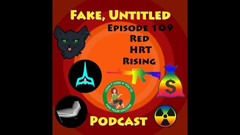 Fake, Untitled Podcast: Episode 109 - Red HRT Rising