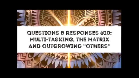 Satsang: Responses to Questions #10- Multitasking Matrix and Outgrowing