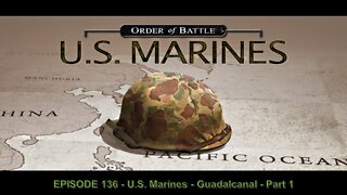 EPISODE 136 - U.S. Marines - Guadalcanal - Part 1