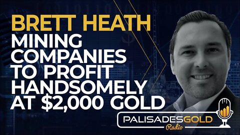 Brett Heath: Mining Companies to Profit Handsomely at $2,000 Gold