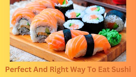 Perfect And Right Way To Eat Sushi