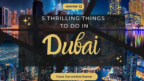 The Top 5 Thrilling Things To Do In Dubai