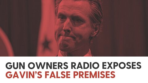 Gun Owners Radio exposes Gavin’s false premises