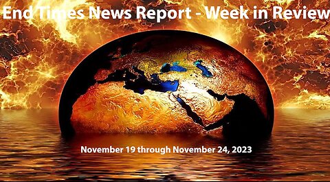 Jesus 24/7 Episode #206: End Times News Report - Week in Review: 11/19-11/24/23