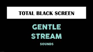 GENTLE STREAM Sounds for Sleeping DARK SCREEN | Sleep and Relaxation | Black Screen