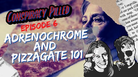 Adrenochrome and PizzaGate 101 (CONSPIRACY PILLED ep.6)