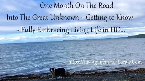 One Month On The Road Into The Great Unknown~ Getting to Know~ Fully Embracing Living Life in HD...