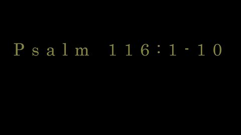 Saved from Sadness - Psalm 116