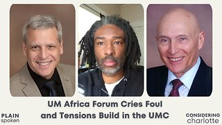 Considering Charlotte - UM Africa Forum Cries Foul & Tensions Build