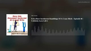 Erica Dyer Incoherent Ramblings Of A Crazy Bitch - Episode 45 - Celebrity Love Life’s