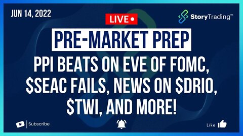 6/14/22 PreMarket Prep: PPI Beats on Eve of FOMC, $SEAC fails, News on $DRIO, $TWI, and more!