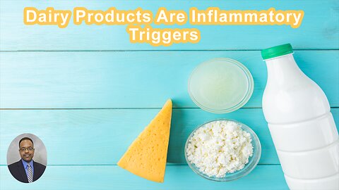 Dairy Products Are Inflammatory-Triggering Foods