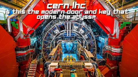 Cern LHC: Is this the Modern Door and key to the Abyss?