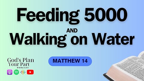 Matthew 14 | John the Baptist Death, Feeding 5000, and Walking on Water
