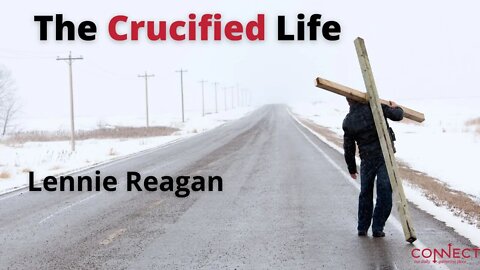 "The Crucified Life" - Lennie Reagan - 8/9/2022