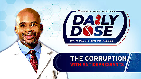 Daily Dose: 'The Corruption with Antidepressants' with Dr. Peterson Pierre