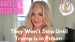 They Won't Stop Until Trump is in Prison