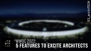 WWDC 2022: 5 Mac, iPhone, and iPad Features To Excite Architects