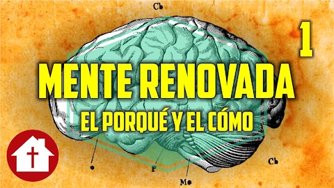 Mente Renovada 1: El porqué y el cómo