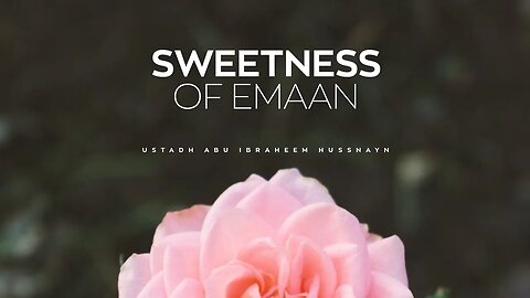 Sweetness of Emaan | Ustadh Abu Ibraheem Hussnayn