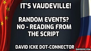 It's Vaudeville - Random Events? No - Reading The Script - David Icke Dot-Connector