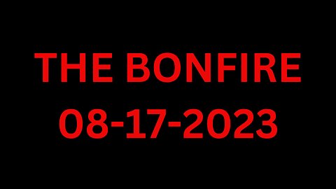 The Bonfire - 08/17/2023