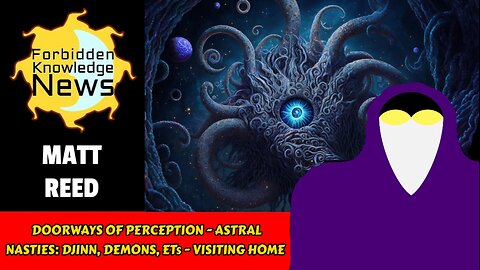 Doorways of Perception - Astral Nasties: Djinn, Demons, ETs - Visiting Home | Matt Reed