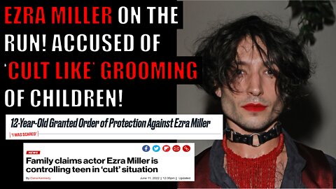 Ezra Miller ON THE RUN After KIDNAPPING/GROOMING Teenagers!