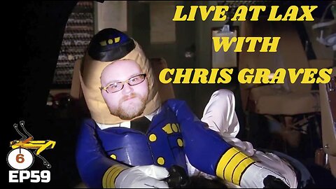 Live At LAX With Chris Graves EP59