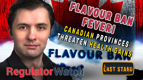 FLAVOUR BAN FEVER | Canadian Provinces Threaten Health Gains | RegWatch