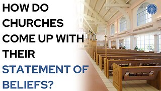 How Do Churches Come Up With Their Statement Of Beliefs?