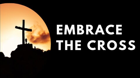 20220212 EMBRACING THE WORK OF THE CROSS