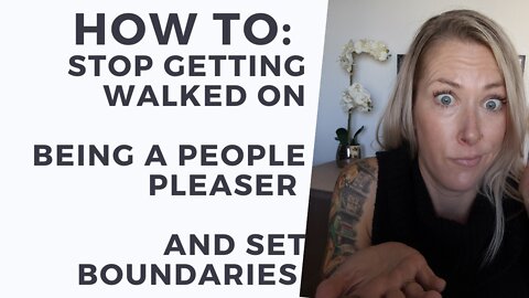 STOP being a people pleaser, getting walked on, & set Boundaries [HOW TO]