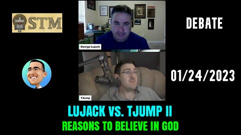 0:17 / 1:25:39 LUJACK vs TJUMP II: Reasons to Believe in God