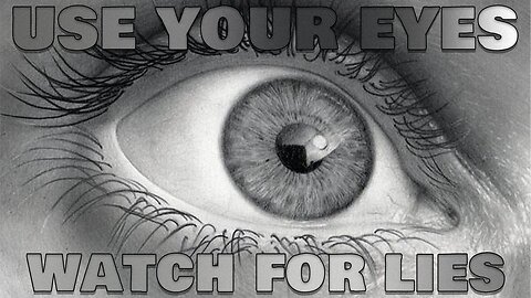 Use Your Eyes And Watch For Lies! (Propaganda, Ect)