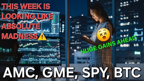 This Week Is Looking Like Absolute Madness "AMC, GME, SPY, BTC Weekly Outlook & Prediction"