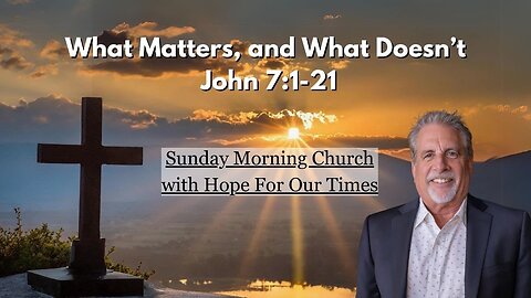 What Matters, and What Doesn't | John 7:1-21